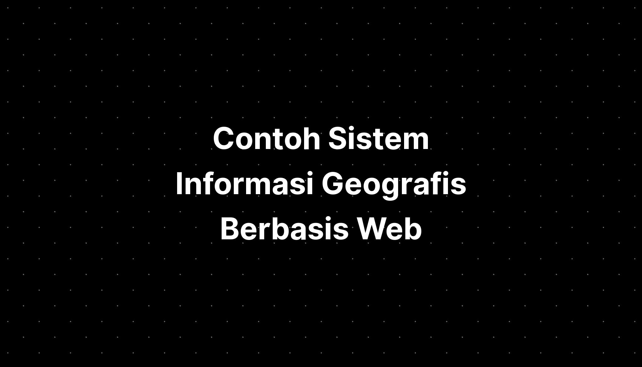 Contoh Sistem Informasi Geografis Berbasis Web - IMAGESEE